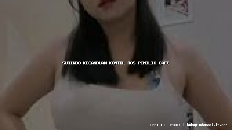 subindo kecanduan kontol bos pemilik cafe