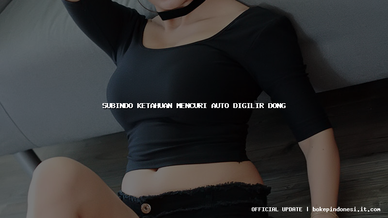 subindo ketahuan mencuri auto digilir dong