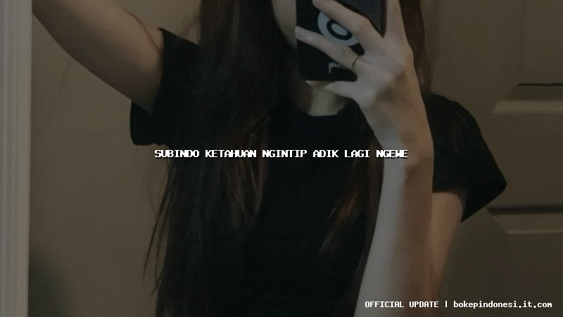 subindo ketahuan ngintip adik lagi ngewe