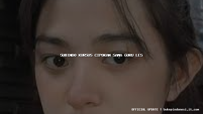 subindo kursus cipokan sama guru les