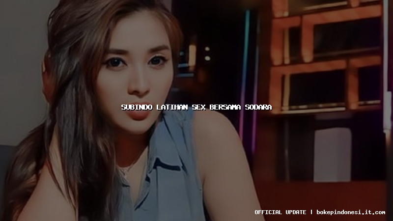 subindo latihan sex bersama sodara