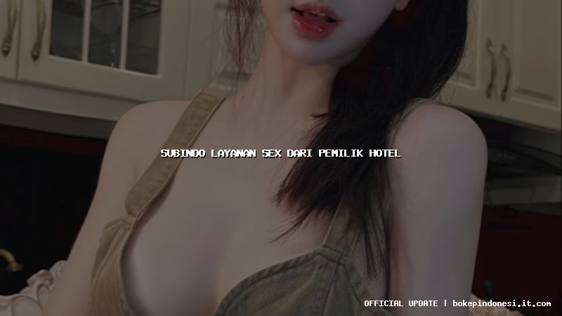 subindo layanan sex dari pemilik hotel