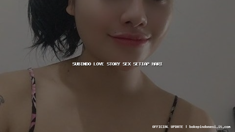 subindo love story sex setiap hari