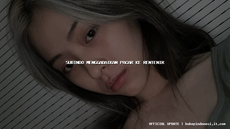 subindo menggadaikan pacar ke rentenir