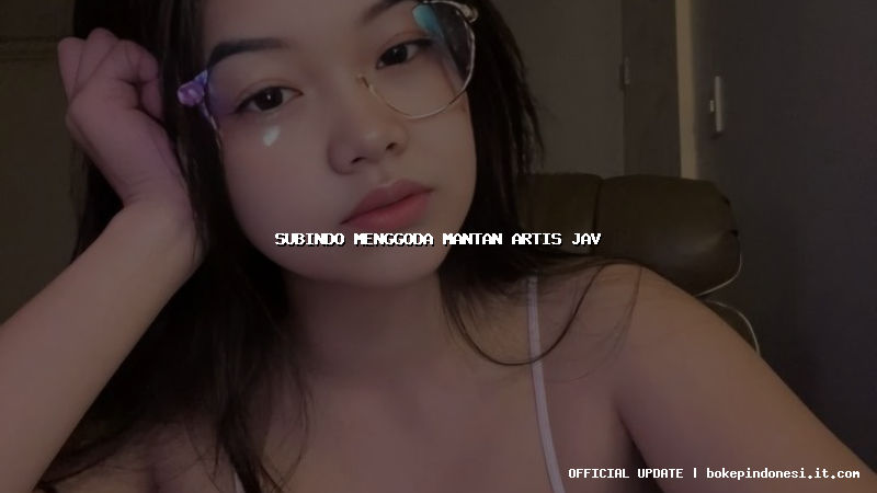 subindo menggoda mantan artis jav