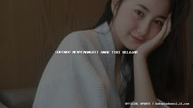 subindo menyemangati anak tiri belajar