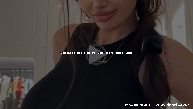 subindo mertua mesum tapi aku suka