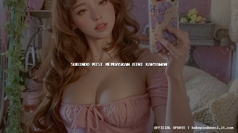 subindo misi memuaskan bini karyawan