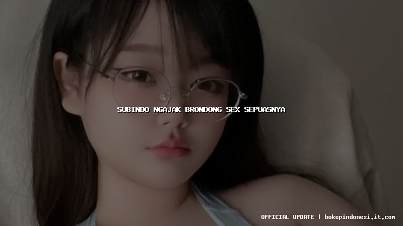 subindo ngajak brondong sex sepuasnya