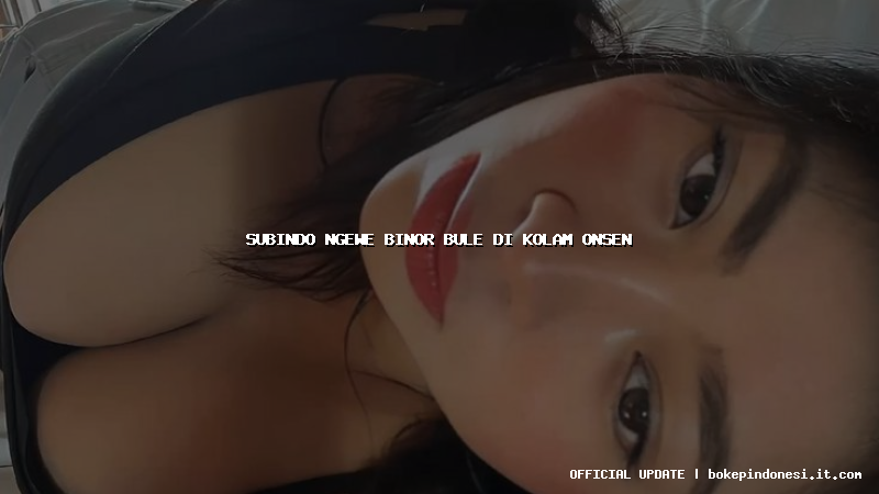 subindo ngewe binor bule di kolam onsen