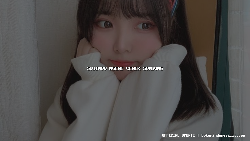 subindo ngewe cewek sombong