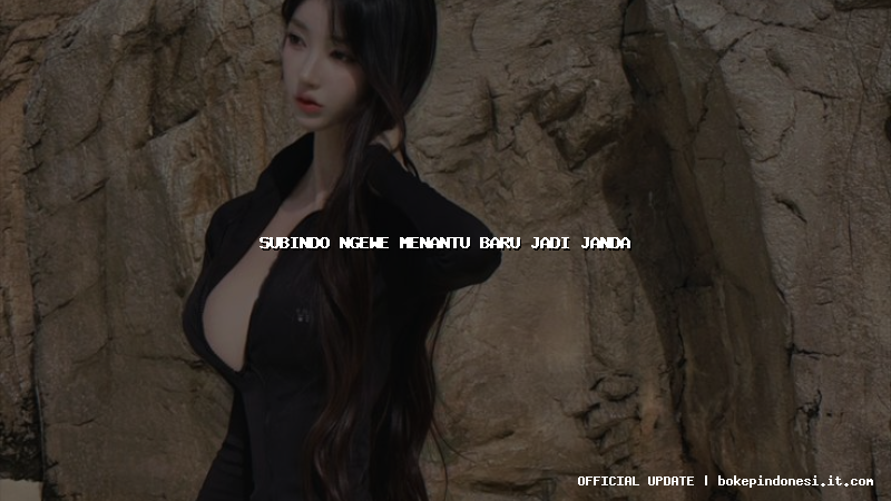 subindo ngewe menantu baru jadi janda