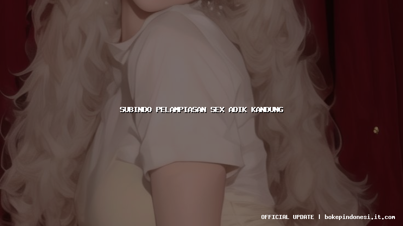 subindo pelampiasan sex adik kandung