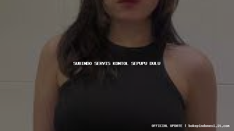 subindo servis kontol sepupu dulu