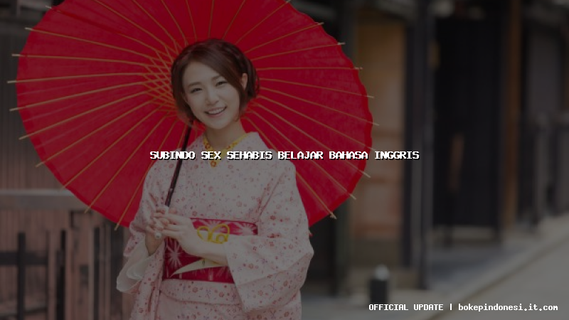 subindo sex sehabis belajar bahasa inggris