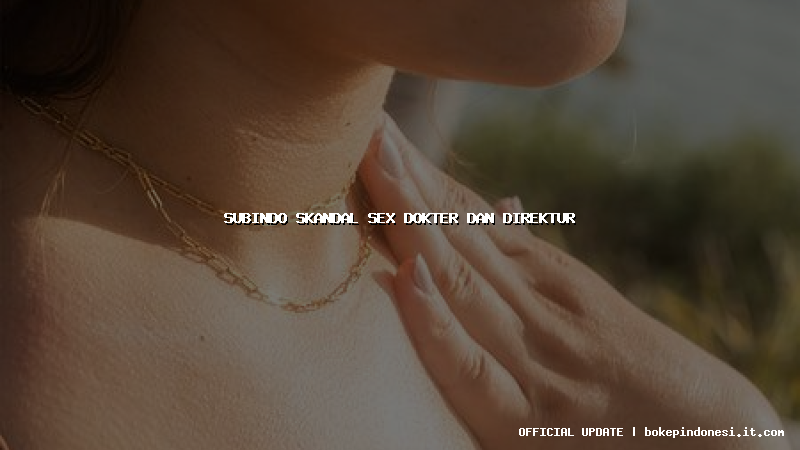 subindo skandal sex dokter dan direktur