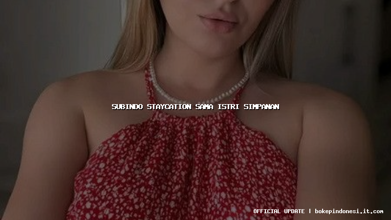 subindo staycation sama istri simpanan