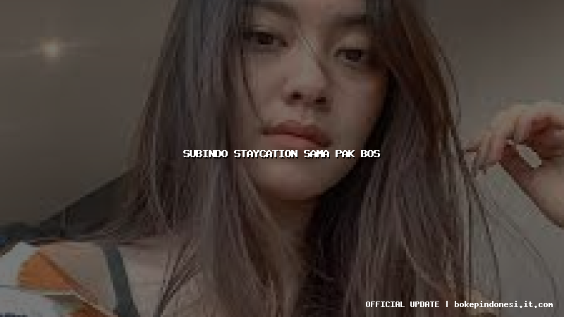 subindo staycation sama pak bos