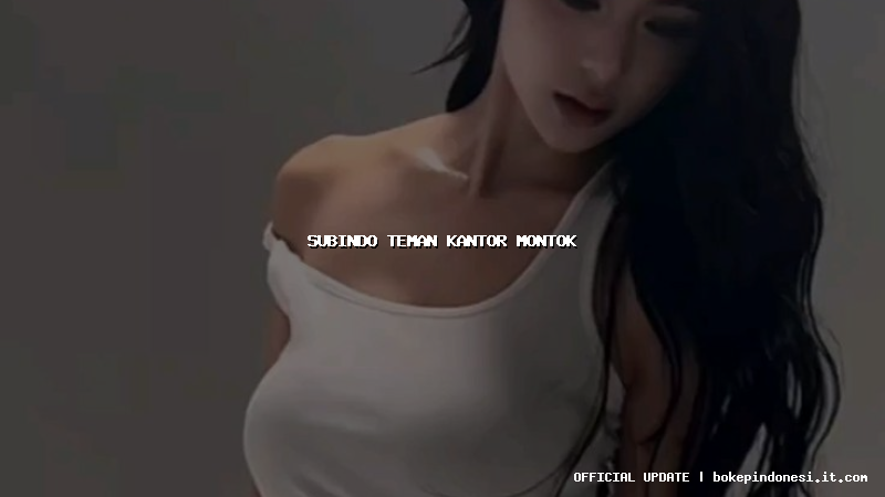 subindo teman kantor montok