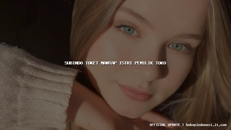 subindo toket mantap istri pemilik toko