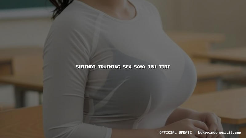 subindo training sex sama ibu tiri