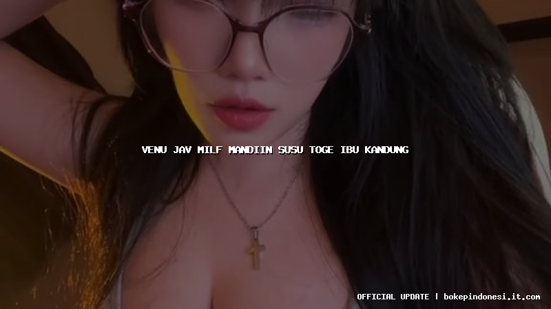 venu jav milf mandiin susu toge ibu kandung