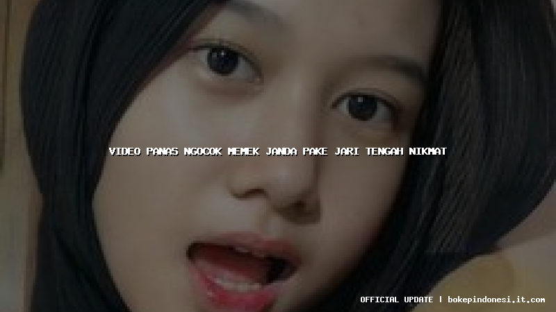 video panas ngocok memek janda pake jari tengah nikmat