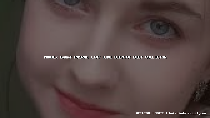 yandex barat pasrah liat bini dientot debt collector