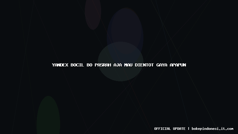 yandex bocil bo pasrah aja mau dientot gaya apapun