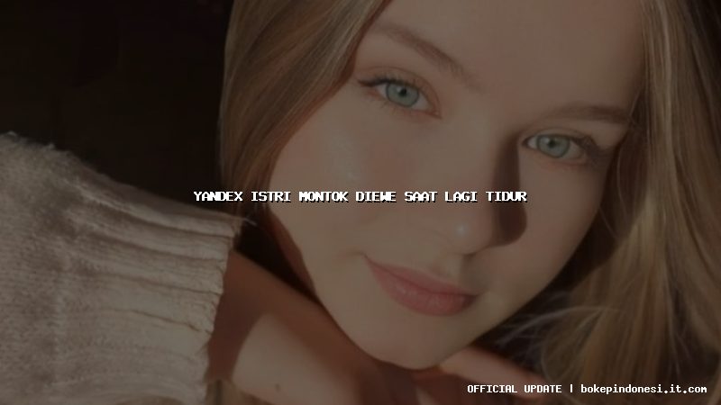 yandex istri montok diewe saat lagi tidur